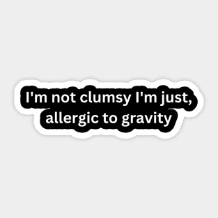 I am not clumsy, sarcastic Sticker